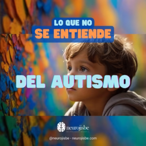 Lee más sobre el artículo Lo que no se entiende del autismo